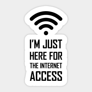 I'm just here for the internet access funny gift Sticker
